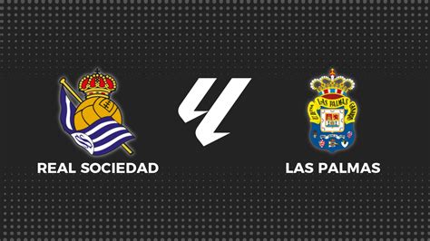 Real Sociedad Las Palmas La Liga Resultado Y Goles Del Partido En