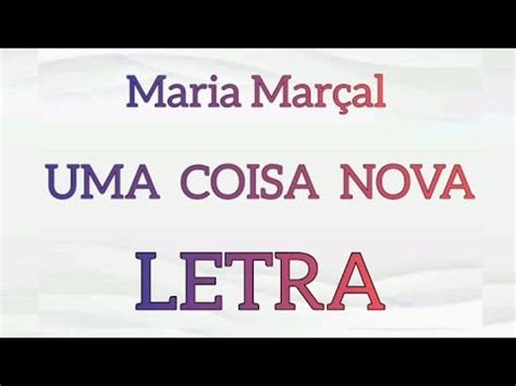 Uma Coisa Nova Playback Letras Maria Mar Al Youtube