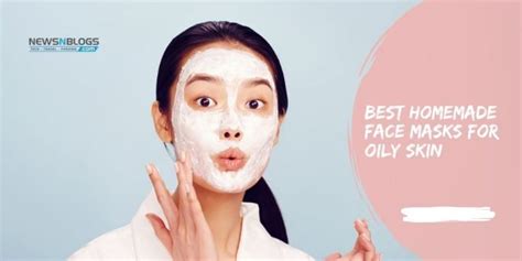 5 Best Homemade Face Masks For Oily Skin Beauty Tips