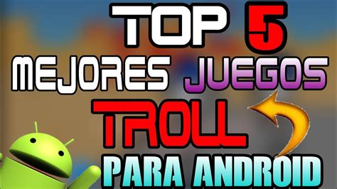 Top 5 Mejores Juegos Troll Para Android Youtube