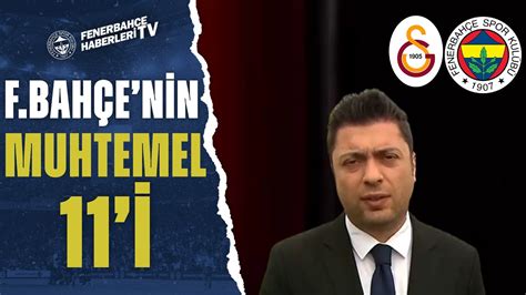 Ahmet Selim Kul Fenerbahçe nin Muhtemel 11 ini Açıkladı Galatasaray