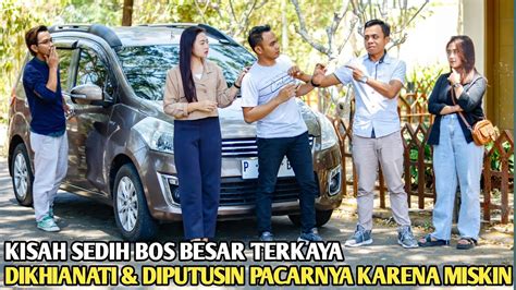 Bos Besar Terkaya Dikhianati Diputusin Pacarnya Karena Miskin Lebih