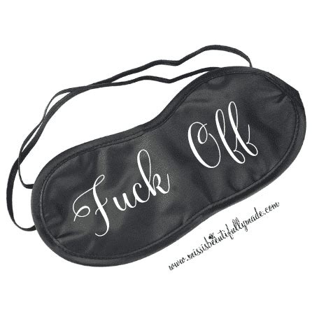 Sleep Mask Fuck Off Missis Beeutifully Made