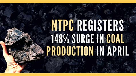 Ntpc Registers Surge In Coal Production In April