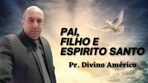 03 PAI FILHO E ESPIRITO SANTO PR DIVINO AMÉRICO YouTube