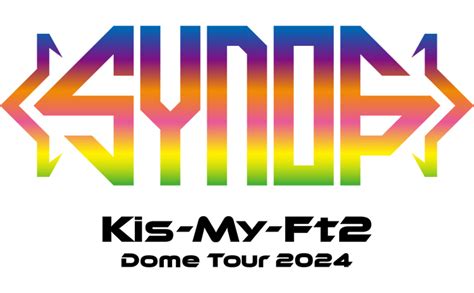 Kis My Ft2 Dome Tour 2024 SynopsisSTARTO ENTERTAINMENT