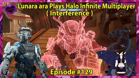 Lunara Ara Plays Halo Infinite Multiplayer Episode Interference