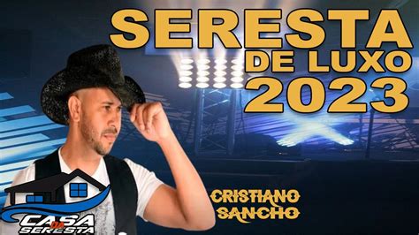 SERESTA DE LUXO 2023 CRISTIANO SANCHO O MELHOR DA SERESTA YouTube