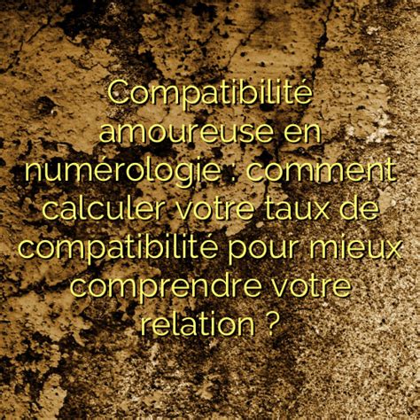 Compatibilit Amoureuse En Num Rologie Comment Calculer Votre Taux De