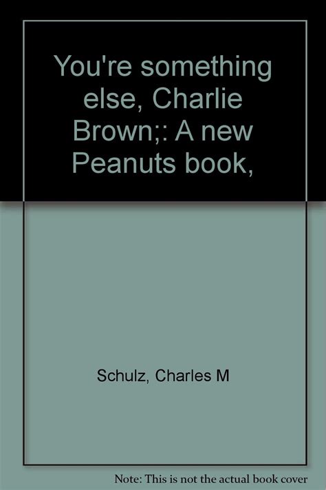 You Re Something Else Charlie Brown A New Peanuts Book Schulz