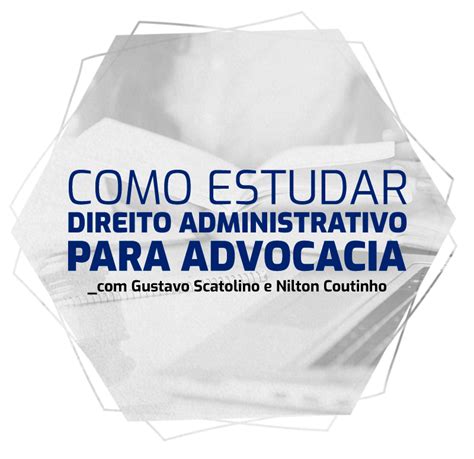 Como Estudar Direito Administrativo Para Advocacia