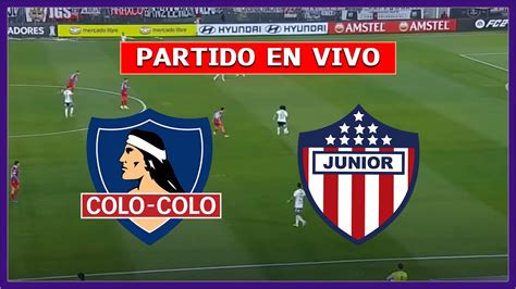 COLO COLO Vs JUNIOR EN VIVO COPA LIBERTADORES OCTAVOS DE FINAL