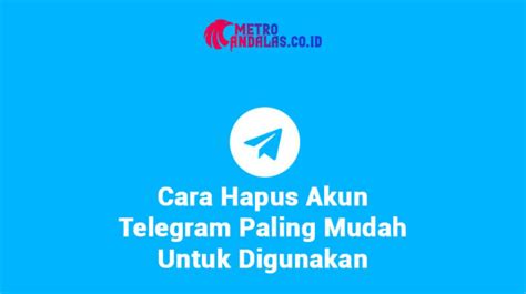 Cara Hapus Akun Telegram Metroandalas Co Id