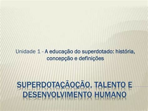 PPT Superdotação ção Talento e Desenvolvimento Humano PowerPoint