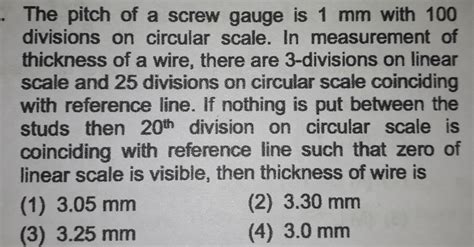 [ANSWERED] The pitch of a screw gauge is 1 mm with 100 divisions on ...