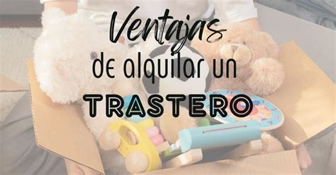 Ventajas De Alquilar Un Trastero