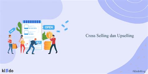 Apa Itu Cross Selling Dan Upselling Berikut Pengertian And Strateginya