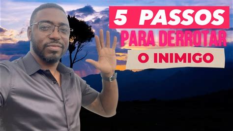 5 Passos Para Derrotar O Inimigo Youtube