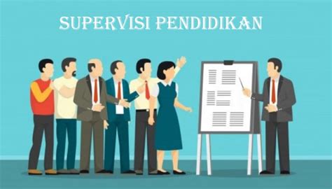 Pengertian Supervisi Pendidikan Tujuan Fungsi Jenis Prinsip Dan