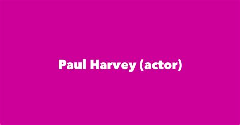 Paul Harvey (actor) - Spouse, Children, Birthday & More