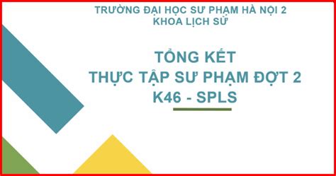 Tổng kết Thực tập Sư phạm khóa 46 ngành Sư phạm Lịch sử