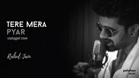 Tera Mera Pyar Rahul Jain Unplugged Cover Kumar Sanu Valentines