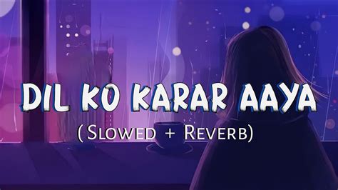 Dil Ko Karar Aaya Slowed Reverb Neha Kakkar Yasser Desai Movie