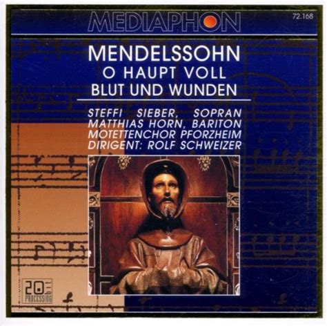 Mendelssohn O Haupt Voll Blut Und Wunden Motetten Und Choralkantaten