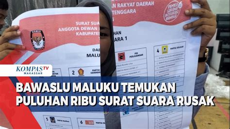 Bawaslu Maluku Temukan Puluhan Ribu Surat Suara Rusak YouTube