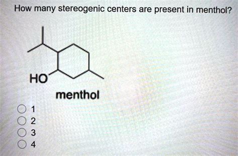 SOLVED How Many Stereogenic Centers Are Present In Menthol HO Menthol