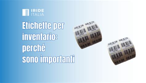 Quali Etichette Adesive Scegliere Per Un Inventario Perfetto Irideitalia