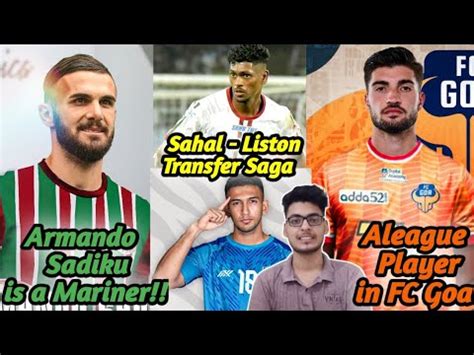 Armando Sadiku To Mohun Bagan Sahal Liston Transfer Saga Paulo