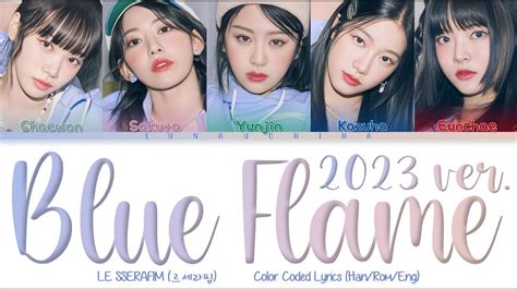 LE SSERAFIM 르세라핌 Blue Flame 2023 Ver Color Coded Lyrics Han Rom