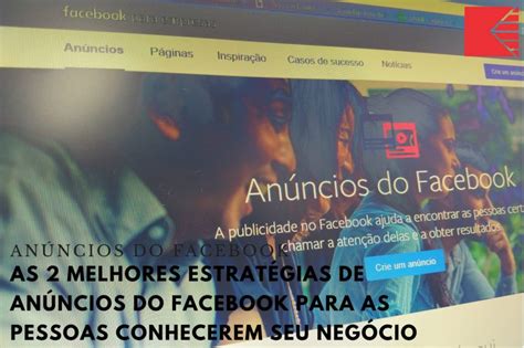 As Melhores Estrat Gias De An Ncios Do Facebook Para As Pessoas