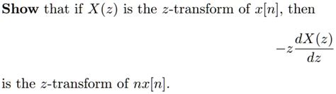 Solved Show That If X Z Is The Z Transform Of X[n] Then Dx Z Dz Is The Z Transform Of Nx[n]