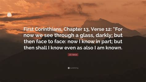 Jd Vance Quote First Corinthians Chapter 13 Verse 12 For Now We