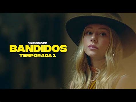 Bandidos Resumen Temporada En Minutos Netflix Youtube