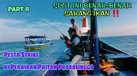 Pesta Strike Di Perairan Paiton Probolinggo Spot Ini Benar Benar