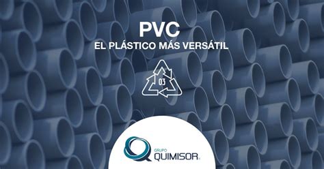 PVC EL Plástico Más Versátil QUIMISOR