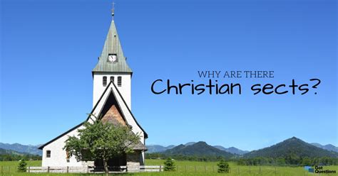 Why are there Christian sects? | GotQuestions.org