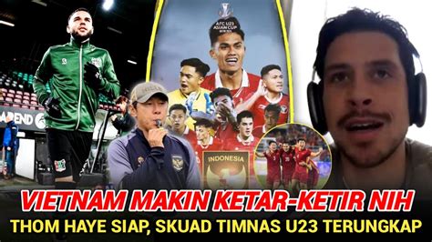 Thom Haye Respon Vietnam Gerak Cepat STY Siapkan 50 Pemain Timnas U23