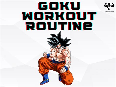 Designing The Ultimate Goku Workout Routine – FitDominium