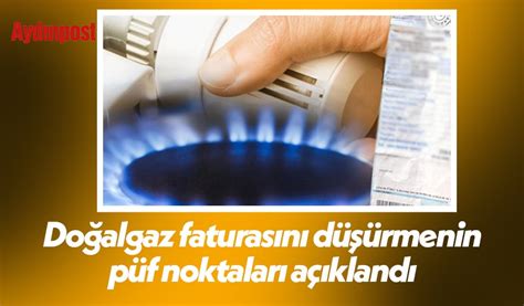 Doğal Gaz Faturasının Düşürmenin Püf Noktaları Açıklandı Aydın Haber