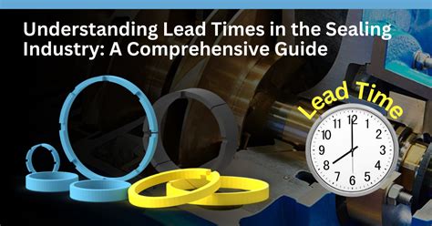 Understanding Lead Times In The Sealing Industry A Comprehensive Guide Hola Ser