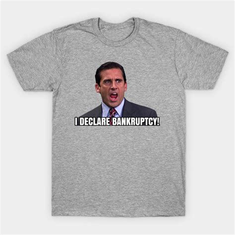 I Declare BANKRUPTCY! - Michael Scott - The Office - T-Shirt | TeePublic