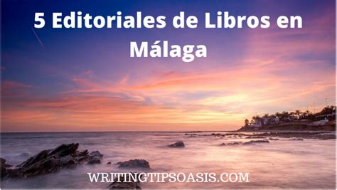 5 Editoriales de Libros en Málaga Writing Tips Oasis A website