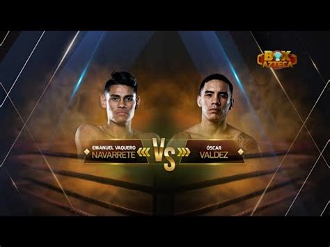 Pelea Completa Emanuel Vaquero Navarrete Vs Scar Valdez Box