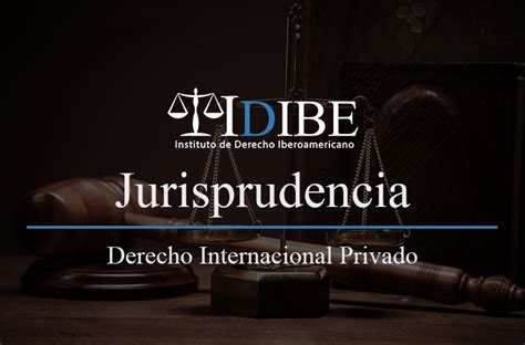 Jurisprudencia Derecho Internacional Privado Idibe