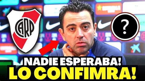 💥💣explotÓ Ahora Xavi ConfirmÓ De Ulitma Hora Noticas Del River Plate