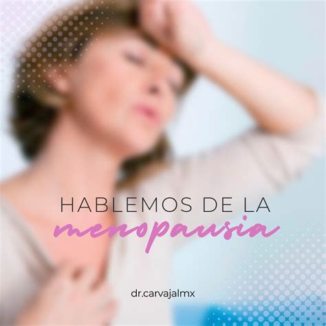 Comprende Y Enfrenta La Menopausia Con La Guía Del Dr Carvajal En